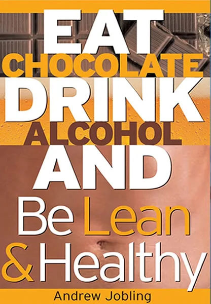 Eat Chocolate Drink Alchohol and Be Lean & Healthy book cover